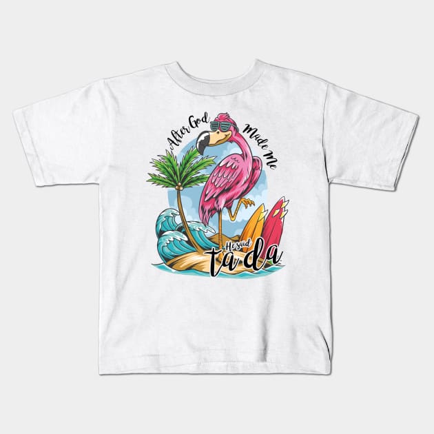 After God made me he said ta da Flamingo lover Kids T-Shirt by Teeflex